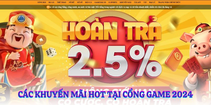 Các khuyến mãi hot tại cổng game 2024