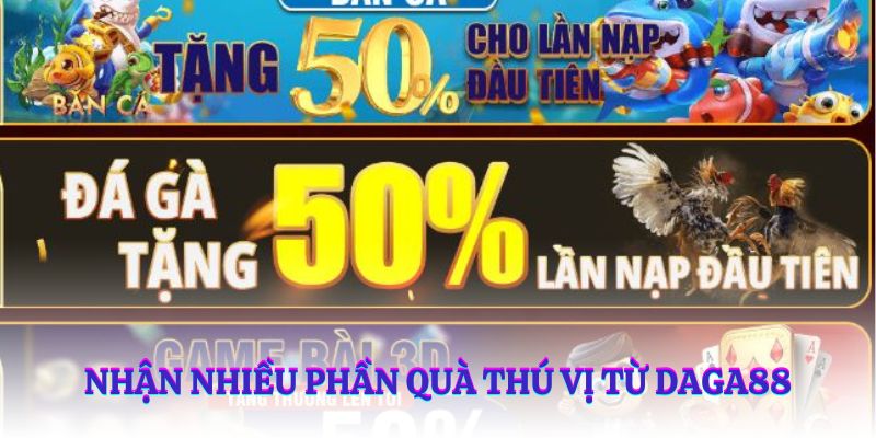 Nhận nhiều phần quà thú vị từ Daga88